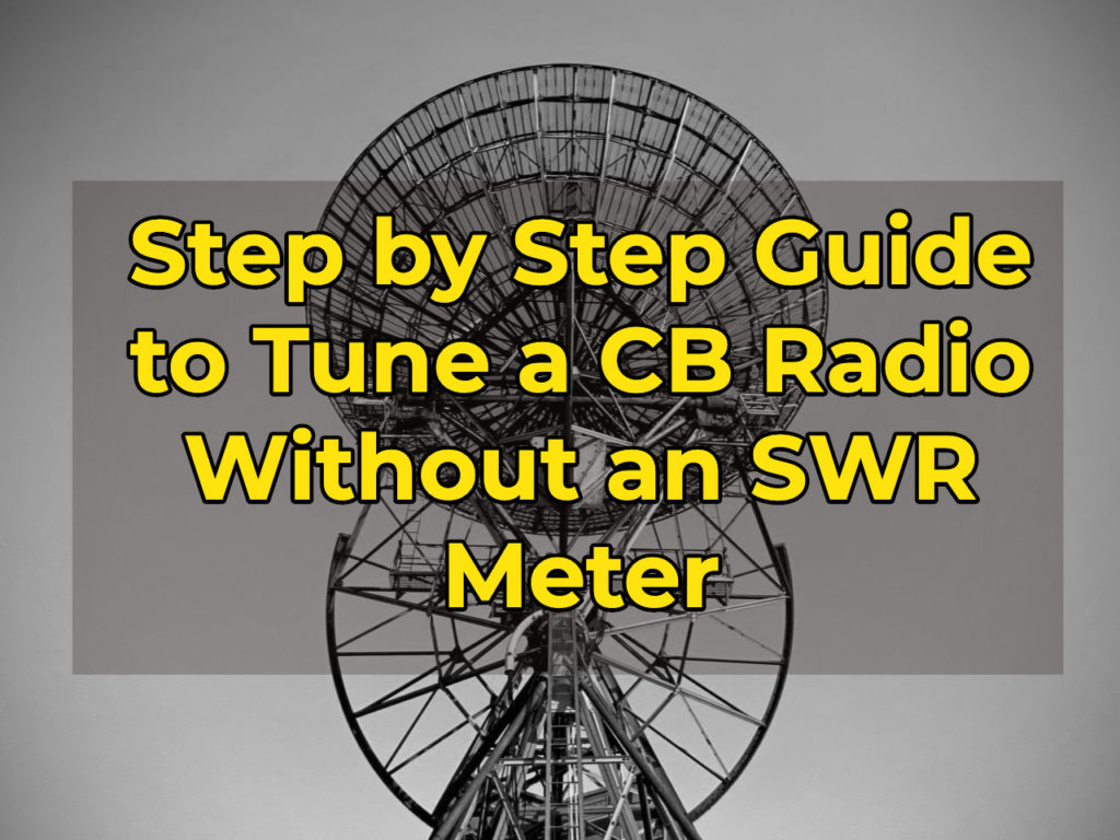 How to Tune a CB Radio Without an SWR Meter: Expert Tips